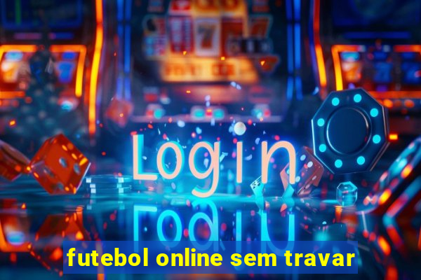 futebol online sem travar